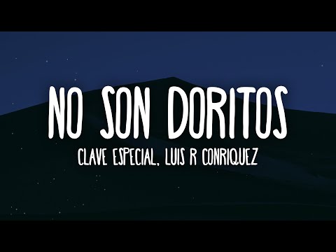 Clave Especial, Luis R Conriquez - No Son Doritos