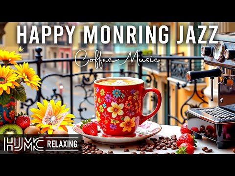 Happy Morning Jazz ☕ Exquisite Jazz Cafe Music and Smooth Bossa Nova Piano for Good Moods