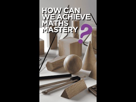 How can we achieve maths mastery?