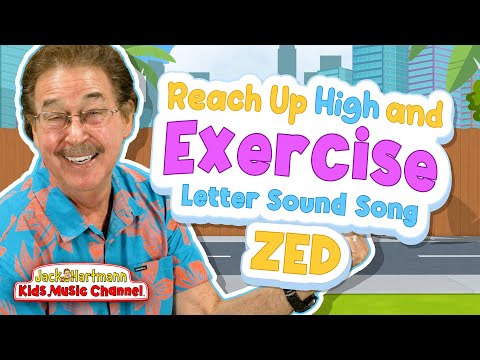 Reach Up High and Exercise Letter Sound Song! | Zed Version | Jack Hartmann