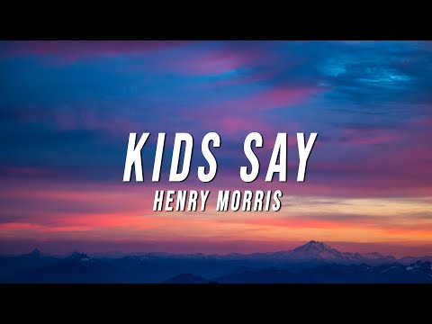 Henry Morris - Kids Say (Lyrics)