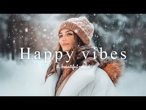 [ Music playlist ] [ Best 2024 ] Happy Chill Music & Positive Pop songs | Love Yourself/Calm mood