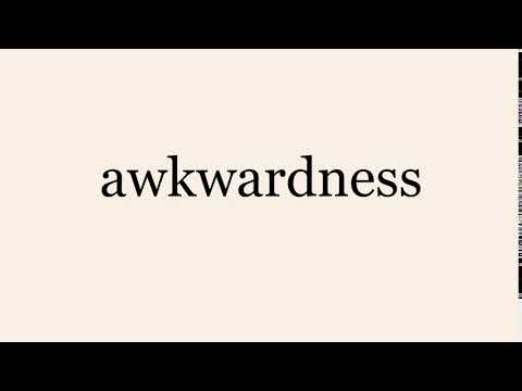 awkwardness