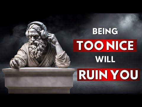 The Dangers Of Being Too Nice | STOICISM