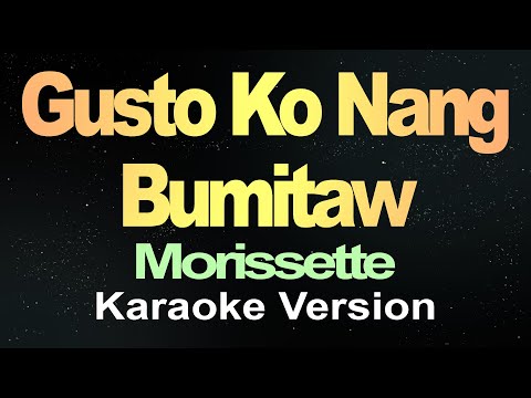 Gusto Ko Nang Bumitaw - Morissette (Karaoke)