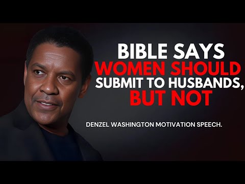 BIBLE SAYS WOMAN SHOULD SUBMIT TO HUSBANDS,BUT NOT - Denzel Washington Best Motivational Speech.