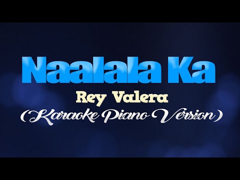 NAALALA KA - Rey Valera (KARAOKE PIANO VERSION)