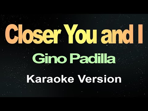 Closer You and I - Gino Padilla (Karaoke)