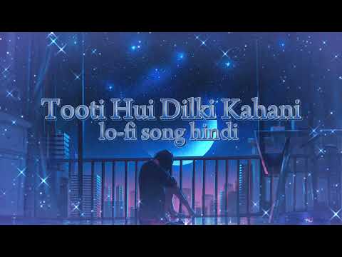 Tooti Hui Dilki Kahani Lo-fi song hindi song sad song 🥺 new love song 🩵