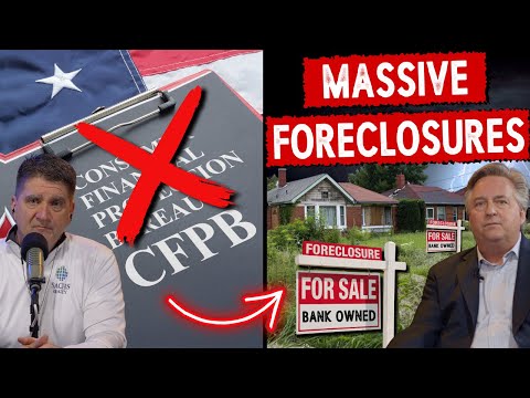 WARNING, Expect Massive Foreclosures if CFPB is Gutted (Another Great Financial Crisis Ahead)