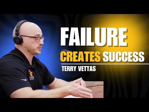 Failure Creates Success – Terry Vettas