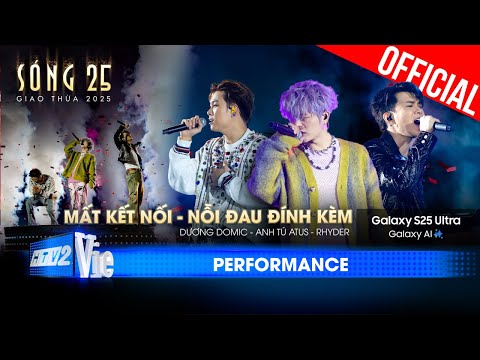 Mất Kết Nối x Nỗi Đau Đính Kèm - Dương Domic & Anh Tú Atus ft. RHYDER | SÓNG 25 [Performance]