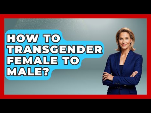 How To Transgender Female To Male? - Gender Equality Network