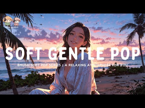 Soft Pop Mix 🌙 Heartwarming Songs for Comfort & Peace [Cozy Collection]