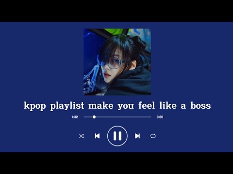 kpop playlist make you feel like a boss | Tyna Nguyễn