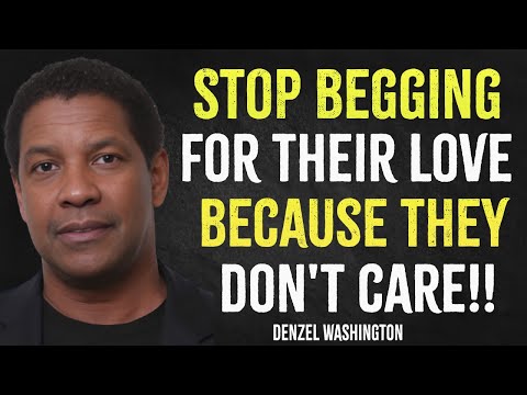 Stop Begging For Their Love Because They Don't Care | Denzel Washington Motivation