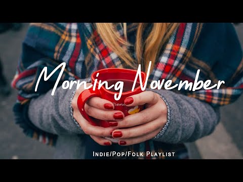 Morning November ☕ Morning Songs for a Feel-Good  | Best Indie/Pop/Folk/Acoustic Playlist