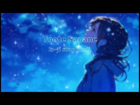 Toote Sapane ( lo-fi song hindi ) new love song hindi song sad song