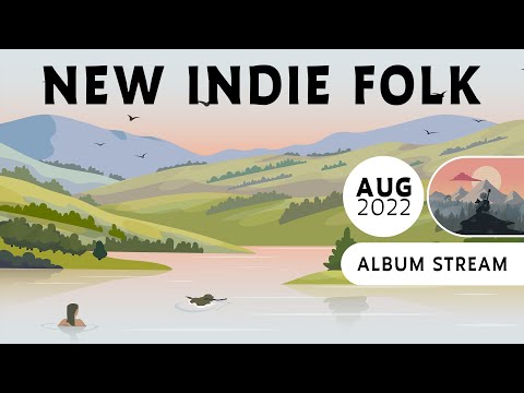 New Indie Folk; August 2022 [Full Album Stream]