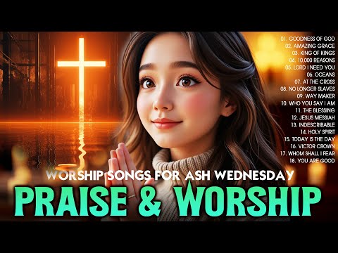 Worship Songs for Ash Wednesday - Christian Worship Songs Lyrics That Touch The Heart