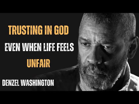 TRUSTING IN GOD EVEN WHEN LIFE FEELS UNFAIR ! POWERFUL MOTIVATIONAL ADVICE BY DENZEL WASHINGTON