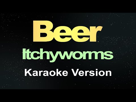 Itchyworms - Beer  ( Karaoke Version )