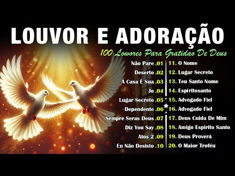 100 LOUVORES PARA GRATIDAO DE DEUS - TOP Músicas Gospel - Hinos Evangélicos - Deserto, JO, Não Pare