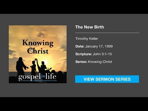 The New Birth – Timothy Keller [Sermon]