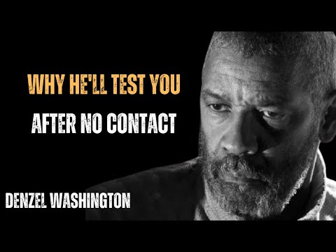 WHY HE'LL TEST YOU AFTER NO CONTACT AND MAKE YOU AFTER NO CONTACT ! BEST SPEECH BY DENZEL WASHINGTON