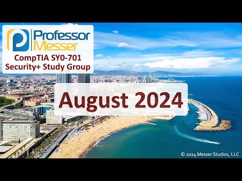 Professor Messer's SY0-701 Security+ Study Group - August 2024