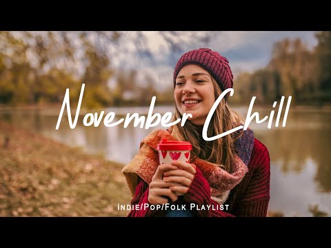 November Chill 🍁A Chill Vibes Playlist to Enjoy Positive Feelings | Indie/Pop/Folk/Acoustic Playlist