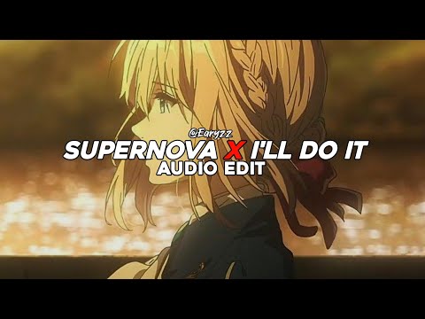 supernova x i'll do it - tiktok mashup [edit audio]