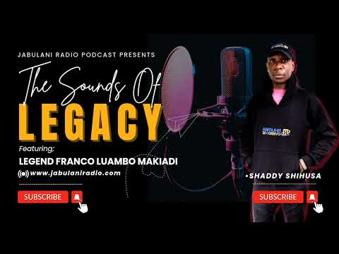 JABULANI RADIO PODCAST; THE SOUNDS OF LEGACY FEATURING FRANCO LUAMBO MAKIADIS LEGACY