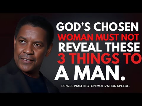 DENZEL WASHINGTON - God’s Chosen Woman Must Not Reveal These 3 Things to a Man.#christianmotivation