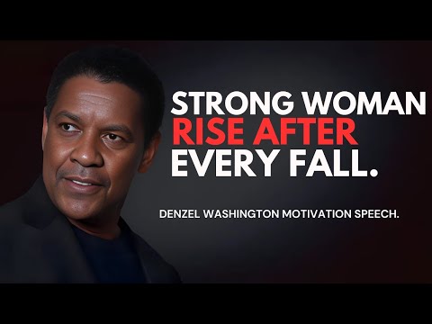 Strong Women Rise After Every Fall  - Denzel Washington Best Motivational Speech. #strongwomen