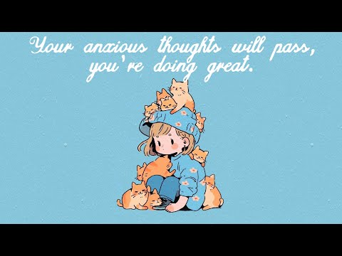 your anxious thoughts will pass, you're doing great.