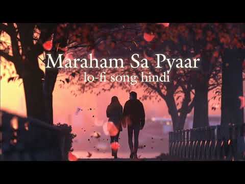 Maraham Sa Pyaar lo-fi song hindi new love song romantic hindi song