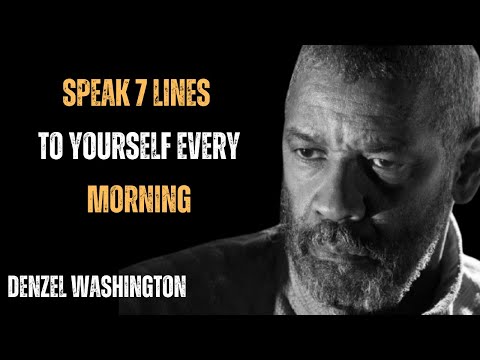 SPEAK 7 LINES TO YOURSELF EVERY MORNING ! POWERFUL MOTIVATIONAL ADVICE BY DENZEL WASHINGTON