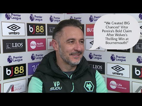 WE CREATED BIG CHANCES & SHOWED TEAM SPIRIT! VITOR PEREIRA REACTS TO WOLVES 1-0 WIN VS BOURNEMOUTH