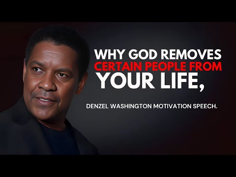 Why God Removes Certain People from Your Life - Denzel Washington Best Motivational Speech.