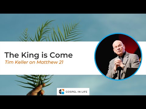 The King is Come (Palm Sunday) – Timothy Keller [Sermon]