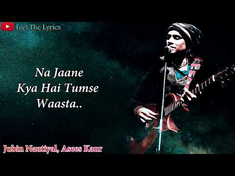 Na Jaane Kya Hai Tumse Waasta (Lyrics)Song | Jubin nautiyal, Asees Kaur | Feel The Lyrics