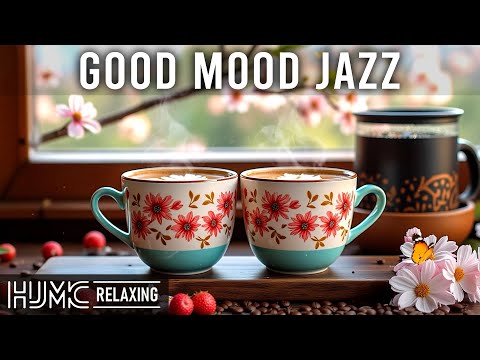 Good Mood Morning Jazz ~ Feeling Relaxing Cafe Music & Bossa Nova Instrumental for Energy the Day