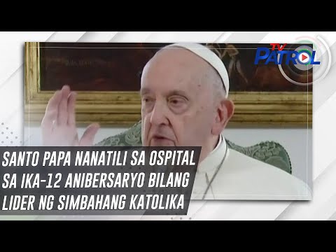 Santo Papa nanatili sa ospital sa ika-12 anibersaryo bilang lider ng Simbahang Katolika | TV Patrol