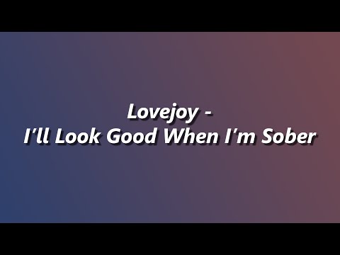 Lovejoy - I'll Look Good When I'm Sober - Lyrics