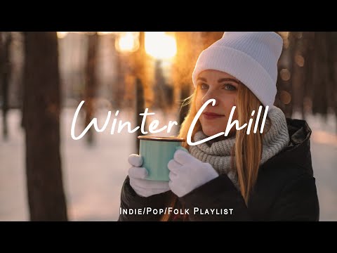 Winter Chill Playlist ☕ Uplifting Music to Boost Your Mood | Best Indie/Pop/Folk/Acoustic Playlist