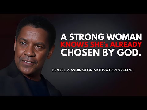 A Strong Woman Knows She’s Already Chosen by God - Denzel Washington Best Motivational Speech. #god