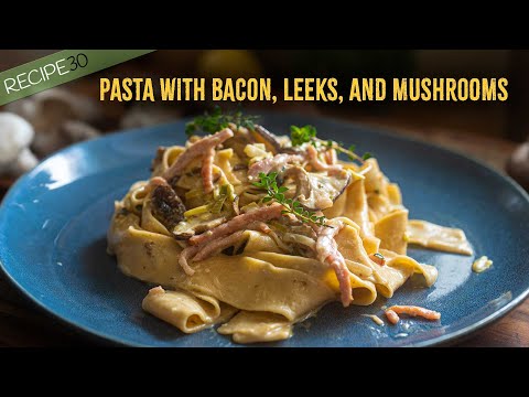 Creamy Pappardelle Pasta with Bacon, Leeks, and Mushrooms!