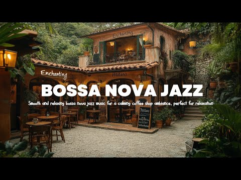 Smooth and Relaxing Bossa Nova Jazz for Coffee Shops ☕ Music for Peaceful and Positive Atmosphere