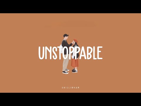 【 lyrics 】Unstoppable~  ~ Chillin 4AM